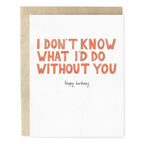 Don't Know What I'd Do Birthday Card