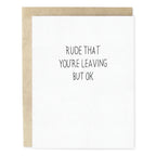 Rude That You're Leaving Card