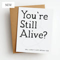 you're still alive?